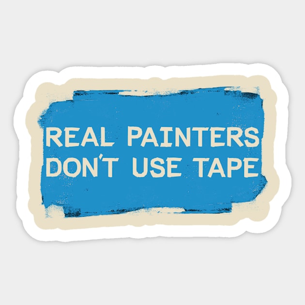 Real Painters Don't Use Tape Sticker by mikevotava